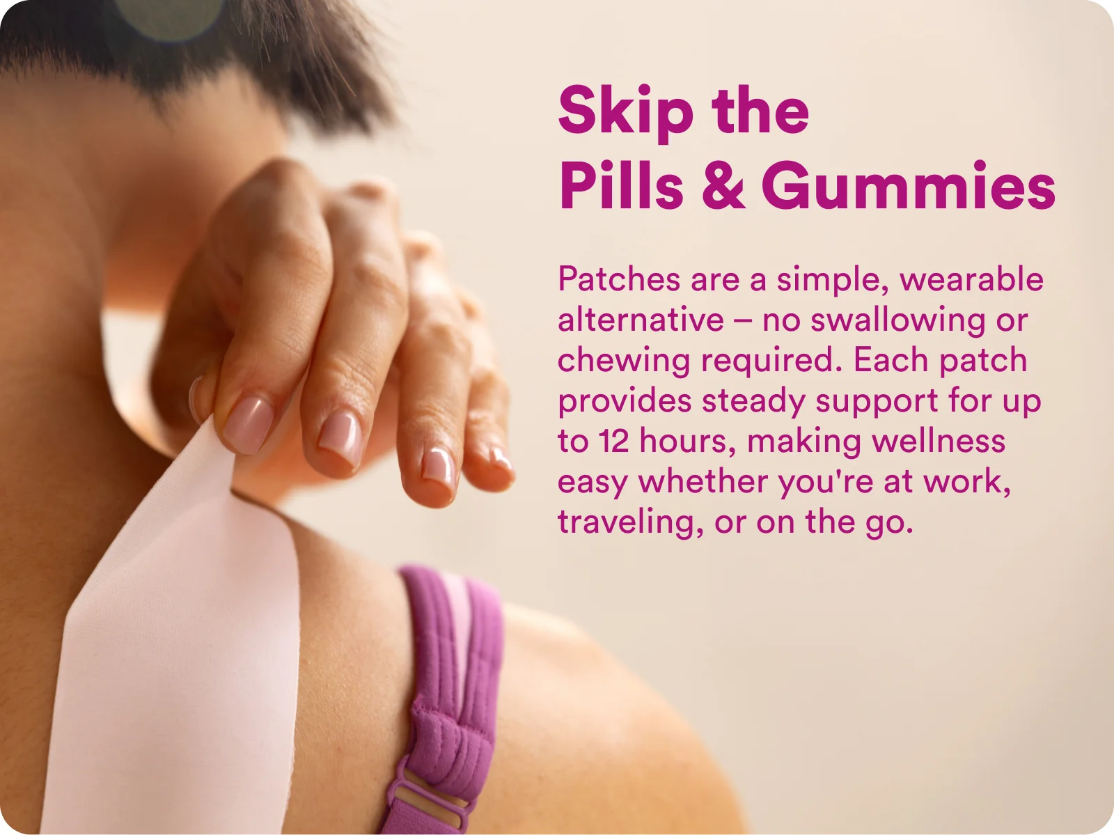 Skip the pills and gummies: patches are a simple, wearable alternative with steady support for up to 12 hours